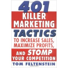 401 Killer Marketing Tactics to Maximize Profits, Increase Sales and Stomp Your Competition