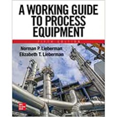 A Working Guide to Process Equipment, Fifth Edition (MECHANICAL ENGINEERING)