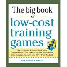 Big Book of Low-Cost Training Games: Quick, Effective Activities that Explore Communication, Goal Setting, Character Development, Teambuilding, and More_And Won't Break the Bank!