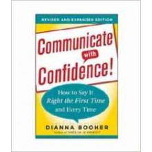 Communicate with Confidence, Revised and Expanded Edition:  How to Say it Right the First Time and Every Time