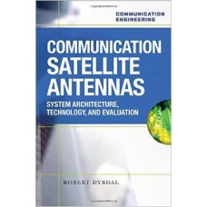 Communication Satellite Antennas: System Architecture, Technology, And Evaluation