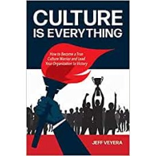 Culture is Everything: How to Become a True Culture Warrior and Lead Your Organization to Victory