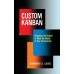 Custom Kanban: Designing the System to Meet the Needs of Your Environment