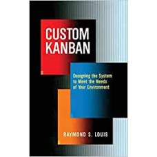 Custom Kanban: Designing the System to Meet the Needs of Your Environment