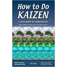 How to do Kaizen: A new path to innovation - Empowering everyone to be a problem solver: 1