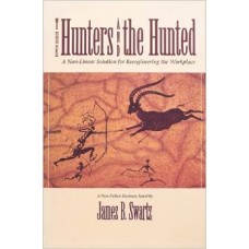 The Hunters and the Hunted: A Non-Linear Solution for Reengineering the Workplace (Corporate Leadership)