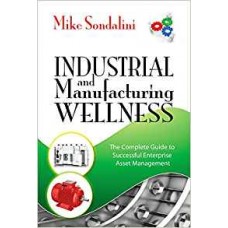 Industrial and Manufacturing Wellness: The Complete Guide to Successful Enterprise Asset Management