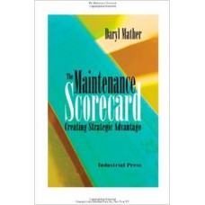 Maintenance Scorecard The: Creating Strategic Advantage