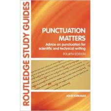 Punctuation Matters: Advice on Punctuation for Scientific and Technical Writing (Routledge Study Guides)