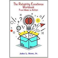 The Reliability Excellence Workbook: From Ideas to Action