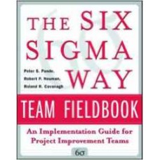 The Six Sigma Way Team Fieldbook: An Implementation Guide for Process Improvement Teams