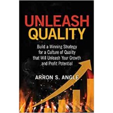 Unleash Quality: Build a Winning Strategy for a Culture of Quality that Will Unleash Your Growth and Profit Potential