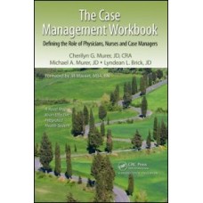 The Case Management Workbook:Defining the Role of Physicians, Nurses and Case Managers