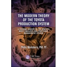 The Modern Theory of the Toyota Production System A Systems Inquiry of the Worlds Most Emulated and Profitable Management System